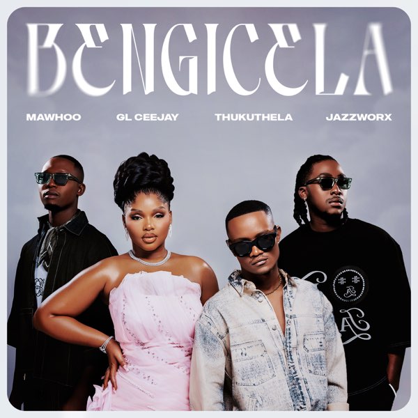 MaWhoo - Bengicela Ft. GL Ceejay, Thukuthela, Jazzworx