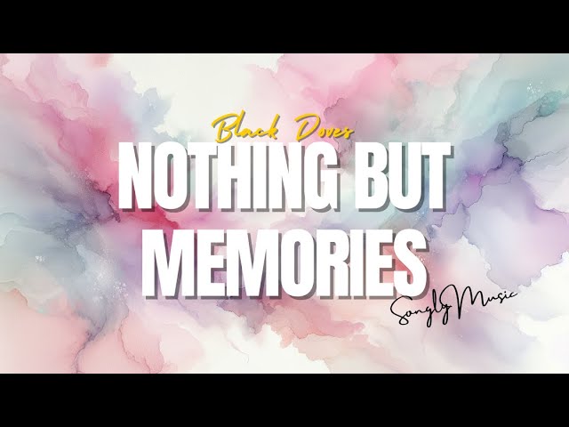Black Doves - Nothing But Memories