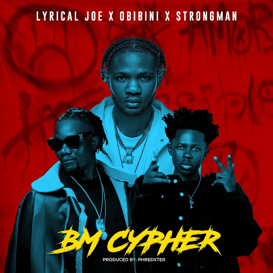 Lyrical Joe – BM Cypher Ft. Obinini, Strongman